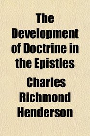 The Development of Doctrine in the Epistles