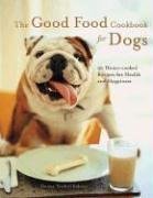 The Good Food Cookbook for Dogs: 50 Home-Cooked Recipes for the Health and Happiness of Your Canine Companion
