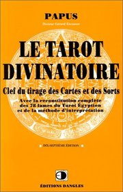 Le Tarot divinatoire : Clef du tirage des cartes et des sorts