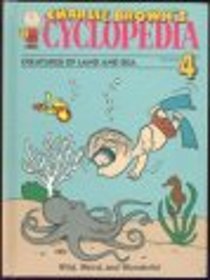 Charlie Brown's 'Cyclopedia : Creatures of Land and Sea : Wild, Weird, and Wonderful (Volume 4)