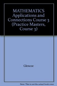 MATHEMATICS Applications and Connections Course 3 (Practice Masters, Course 3)