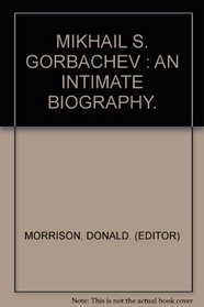 Mikhail S. Gorbachev: An Intimate Biography