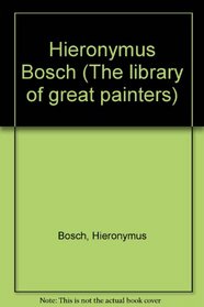 Hieronymus Bosch; (The Library of great painters)