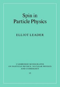 Spin in Particle Physics (Cambridge Monographs on Particle Physics, Nuclear Physics and Cosmology)