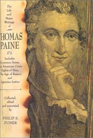 The Life and Major Writings of Thomas Paine: Includes Common Sense, the American Crisis, Rights of Man, the Age of Reason and Agrarian Justice