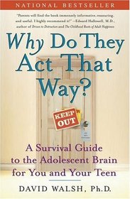 WHY Do They Act That Way? : A Survival Guide to the Adolescent Brain for You and Your Teen