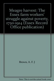 Meagre Harvest: the Essex Farm Workers' Struggle Against Their Poverty, 1750-1914 (Essex Record Office publication)