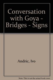 Conversation With Goya/Bridges/Signs