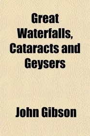 Great Waterfalls, Cataracts and Geysers