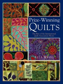 Prize-Winning Quilts: The Best of the International Quilt Association Shows