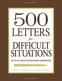 500 Letters for Difficult Situations: Easy-to-Use Templates for Challenging Communications