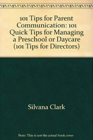 101 Tips for Parent Communication: 101 Quick Tips for Managing a Preschool or Daycare (101 Tips for Directors)