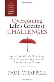 Overcoming Life's Greatest Challenges Curriculum: Applying God's Timeless Ten Commandments to the Struggles of Today (Teacher Edition)