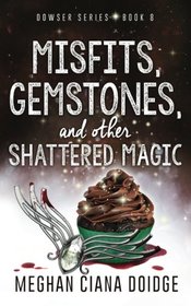 Misfits, Gemstones, and Other Shattered Magic (Dowser 8) (Dowser Series) (Volume 8)