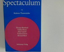 Fnf moderne Theaterstcke: Thomas Bernhard, Volker Braun, Elias Canetti, Tankred Dorst, Bernard Shaw. (=Spectaculum 19)
