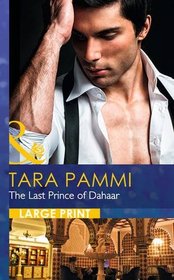 The Last Prince of Dahaar (Dynasty of Sand and Scandal, Bk 1) (Large Print)