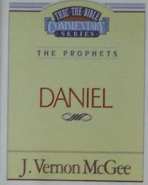 The Prophets Daniel (Thru the Bible Commentary Series)
