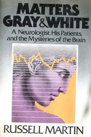 Matters Gray and White: A Neurologist, His Patients, and the Mysteries of the Brain