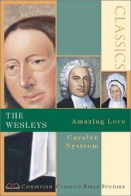 The Wesleys: Amazing Love (Christian Classics Bible Studies)