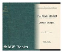 The Black Market; A Study of White Collar Crime (Patterson Smith reprint series in criminology, law enforcement, and social problems. Publication no. 87)