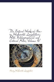 The Poetical Works of Henry Wadsworth Longfellow: With Bibliographical and Critical Notes, Volume IV