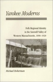 Yankee Moderns: Folk Regional Identity in the Sawmill Valley of Western Massachusetts, 1890-1920