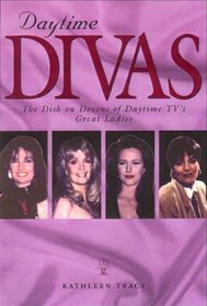 Daytime Divas: The Dish on Dozens of Daytime Tv's Great Ladies