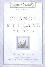 Change My Heart Oh God: Daily Devotionals from the Greatest Praise and Worship Songs of All Time