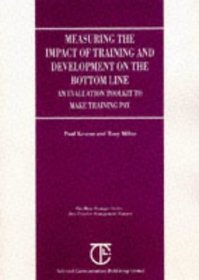 Measuring the Impact of Training and Development on the Bottom Line: An Evaluation Toolkit to Make Training Pay (Busy Manager Series - Best Practice Management Reports)