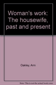 Woman's work: The housewife, past and present