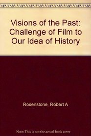 Visions of the Past: The Challenge of Film to Our Idea of History