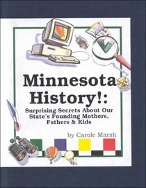Minnesota History!: Surprising Secrets About Our State's Founding Mothers, Fathers  Kids! (Carole Marsh Minnesota Books)