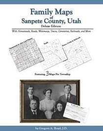Family Maps of Sanpete County, Utah: Deluxe Edition