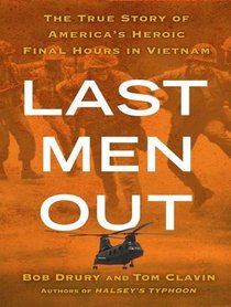 Last Men Out: The True Story of America's Heroic Final Hours in Vietnam