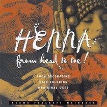 Henna from Head to Toe! : Body Decorating/Hair Coloring/Medicinal Uses