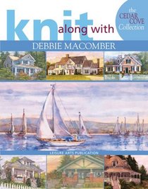 Knit Along with Debbie Macomber: Cedar Cove Collection (Leisure Arts #4658) (Knit Along with)