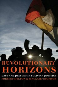 Revolutionary Horizons: Past and Present in Bolivian Politics