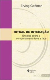 Ritual De Interao. Ensaios Sobre O Comportamento Face A Face (Em Portuguese do Brasil)