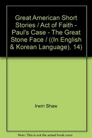 Great American Short Stories / Act of Faith - Paul's Case - The Great Stone Face / ((In English & Korean Language), 14)