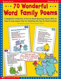 70 Wonderful Word Family Poems: A Delightful Collection of Fun-To-Read Rhyming Poems With an Easy-To-Use Lesson Plan for Teaching the Top 35 Word Families