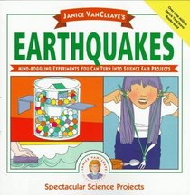 Janice VanCleave's Earthquakes: Mind-boggling Experiments You Can Turn Into Science Fair Projects