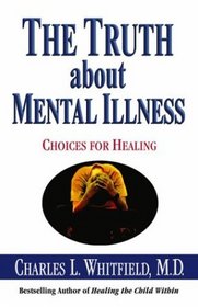 The Truth About Mental Illness : Choices for Healing