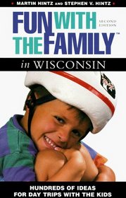 Fun With the Family in Wisconsin: Hundreds of Ideas for Day Trips With the Kids (2nd ed)