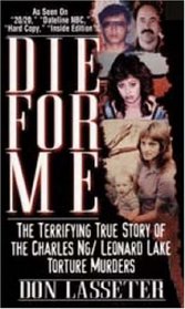 Die for Me: The Terrifying True Story of the Charles Ng / Leonard Lake Torture Murders