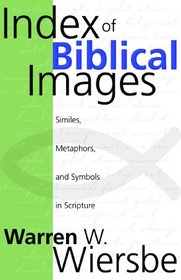 Index of Biblical Images: Similes, Metaphors, and Symbols in Scripture