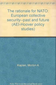 The rationale for NATO: European collective security--past and future (AEI-Hoover policy studies)