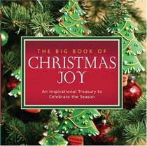 The Big Book of Christmas Joy: An Inspirational Treasury to Celebrate the Season