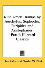 Nine Greek Dramas by Aeschylus, Sophocles, Euripides and Aristophanes: Part 8 Harvard Classics