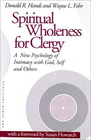 Spiritual Wholeness for Clergy: A New Psychology of Intimacy With God, Self and Others
