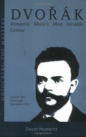 Dvorak : Romantic Music's Most Versatile Genius (Unlocking the Masters)